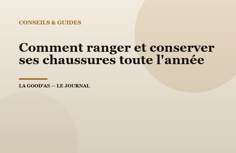 Comment ranger et conserver ses chaussures toute l'année
